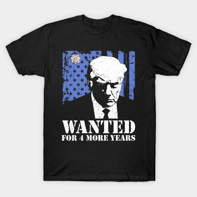 Wanted for 4 More years Donald Trump For President 2024 T-Shirt by Thomas Mitchell Coney